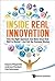 Inside Real Innovation:How the Right Approach Can Move Ideas from R&D to Market — And Get the Economy Moving