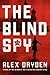 The Blind Spy by Alex Dryden