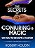 Magic Tricks: The Secrets of Conjuring and Magic or How to Become a Wizard: Learn The Best Magic and Card Tricks In The World
