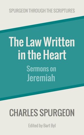 The Law Written in the Heart: Sermons on Jeremiah (Spurgeon Through the Scriptures)
