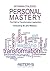 Personal Mastery: The Path to Transformative Leadership