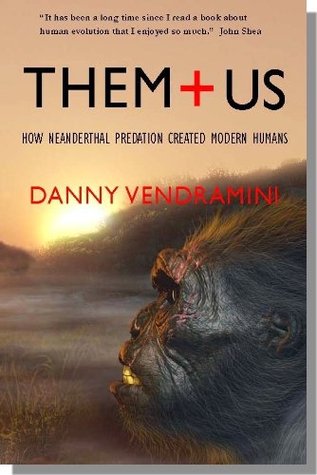 Them and Us: How Neanderthal predation created modern humans (Kindle Edition)