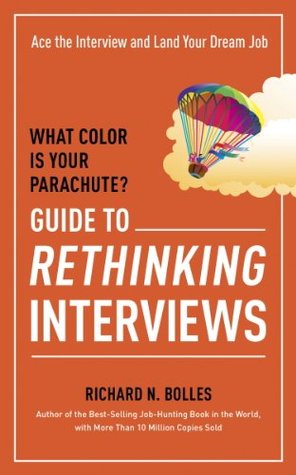 What Color Is Your Parachute? Guide to Rethinking Interviews: Ace the Interview and Land Your Dream Job (What Color Is Your Parachute Guide to Rethinking..)