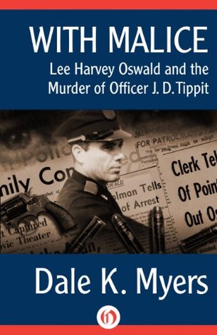 With Malice: Lee Harvey Oswald and the Murder of Officer J. D. Tippit (Kindle Edition)