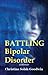 Battling Bipolar Disorder: A Memoir