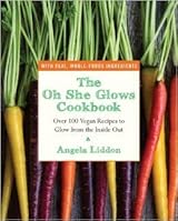 The Oh She Glows Cookbook: Over 100 Vegan Recipes to Glow from the Inside Out