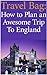 Travel Bag: How to plan an awesome trip to England