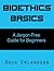 Bioethics Basics: A Jargon-...