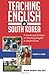 Teaching English in South Korea: A Guide and Critique of Teaching English in South Korea