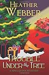 Trouble Under the Tree by Heather Webber Trouble Under the Tree by Heather Webber
