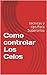 Como controlar Los Celos: tecnicas y tips Para Superarlos (Spanish Edition)