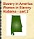 Slavery in America - Women in Slavery - Alabama (part 2) - IL... by Emma Thomas
