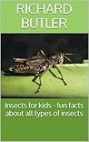 Insects for kids - fun facts about all types of insects: Fun Animal Facts (Fun animal facts about.. Book 1)