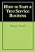How to Start a Tree Service Business