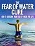 The Fear Of Water Cure - Ho...