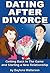 Dating After Divorce: Finding Real Love After the Breakup with the Secrets to Successful Dating During Divorce (Step-by-Step Relationship Advice Books)