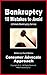 Bankruptcy - 10 Mistakes to Avoid (Includes 10 Key Essentials to incorporate when filing your chapter 7 or chapter 13 bankruptcy) (Ultimate Bankruptcy ... Filing Chapter 7 or Chapter 13 Bankruptcy)
