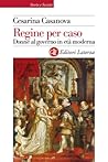 Regine per caso: Donne al governo in età moderna