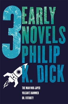 Three Early Novels: The Man who Japed / Vulcan's Hammer / Dr. Futurity