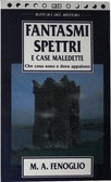 Fantasmi Spettri e Case Maledette - Che cosa sono e dove appaiono (Paperback)