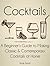 Cocktails: A Beginners Guid...