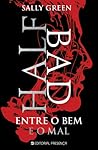 Half Bad - Entre o Bem e o Mal by Sally Green