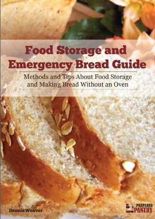 Food Storage and Emergency Bread Guide: Methods and Tips about Food Storage and Making Bread without an Oven