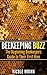 Beekeeping Buzz: The Beginning Beekeepers Guide to Their First Hive