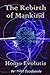 The Rebirth of Mankind - Homo Evolutis