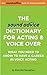 The Sound Advice Dictionary for Acting & Voice Over: What You Need To Know To Have a Career in Voice Acting