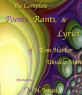 The Complete Poems, Rants, & Lyrics of Tom Harker, "Ukulele Man": Illustrations by M.H. Israel