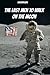 The Last Men to Walk on the Moon: The Story Behind America's Last Walk On the Moon