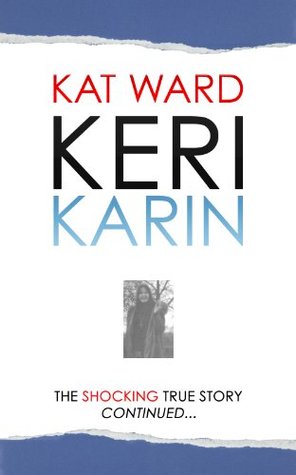 Keri Karin: the Shocking true story continued (Kindle Edition)