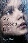 My Second Life by Faye Bird My Second Life by Faye Bird