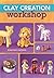Clay Creation Workshop: 100+ Projects to Make with Air-Dry Clay