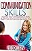 Communication: Communication Skills – Improve Your Communication Skills, Build Trust And Become Successful Now (Communication Skills In Relationships, ... For Leadership, Social Skills, Leadership)