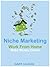 Niche Marketing: Work From Home...Make Money Online