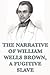 The Narrative of William Wells Brown, A Fugitive Slave by William Wells Brown The Narrative of William Wells Brown, A Fugitive Slave by William Wells Brown
