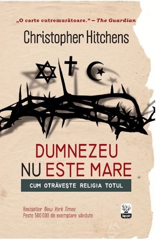 Dumnezeu nu este mare. Cum otrăveşte religia totul