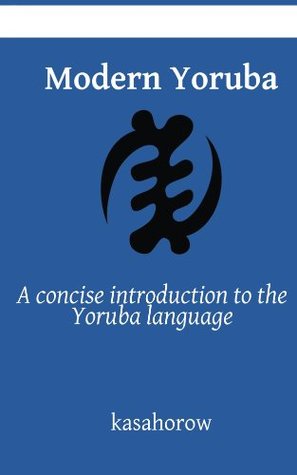 Modern Yoruba: A concise introduction to the Yoruba language (Yoruba kasahorow Book 25)