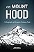 On Mount Hood: A Biography of Oregon's Perilous Peak