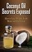 Coconut Oil Secrets Exposed: How to Lose Weight, Look Better and Feel Great (Coconut Oil, Coconut Oil in Grocery, Coconut Oil in Health and Personal Care, Coconut Oil Handbook, Coconut Oil Miracle)