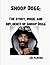 Snoop Dogg- The story, Music and Influence of Snoop Dogg