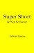 Super Short & Not So Sweet by Edward Kearns