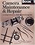 Camera Maintenance & Repair, Book 1: Fundamental Techniques: A Comprehensive, Fully Illustrated Guide