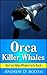 Orca Killer Whales Second Edition by Andrew D. Booth