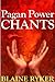 Pagan Power Chants by Blaine Ryker Pagan Power Chants by Blaine Ryker