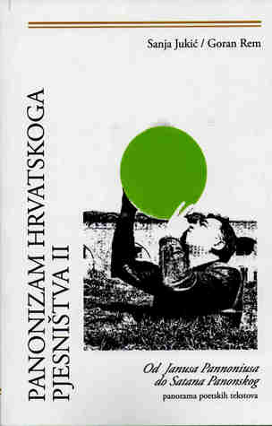 Panonizam hrvatskoga pjesništva II: Od Janusa Pannoniusa do Satana Panonskog (interpretacije poetskih tekstova)