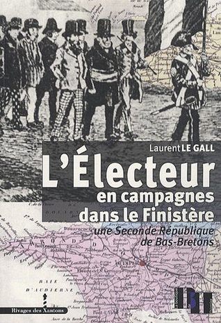 L'électeur en campagnes dans le Finistère : Une Seconde République de Bas-Bretons (Paperback)