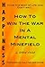 Happiness: How To Win The War In A Mental Minefield